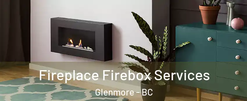  Fireplace Firebox Services Glenmore - BC