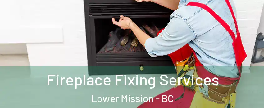  Fireplace Fixing Services Lower Mission - BC