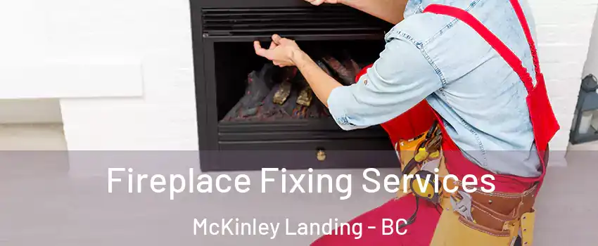  Fireplace Fixing Services McKinley Landing - BC