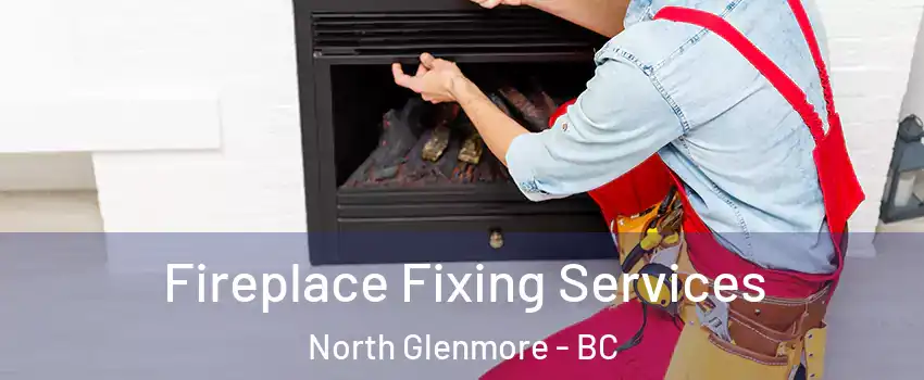  Fireplace Fixing Services North Glenmore - BC