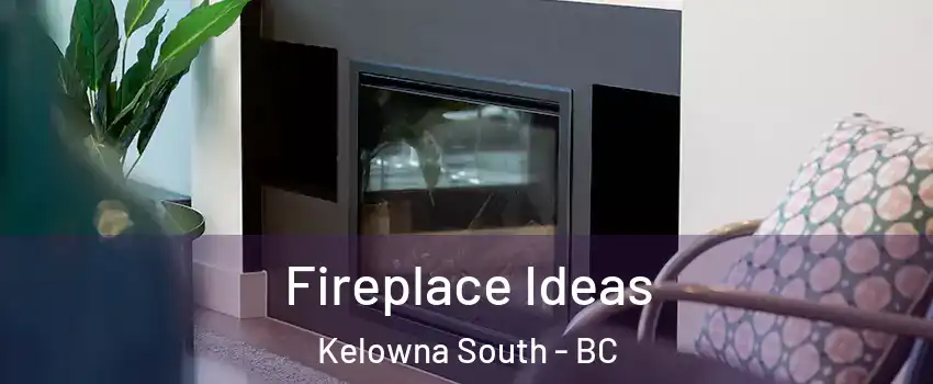  Fireplace Ideas Kelowna South - BC
