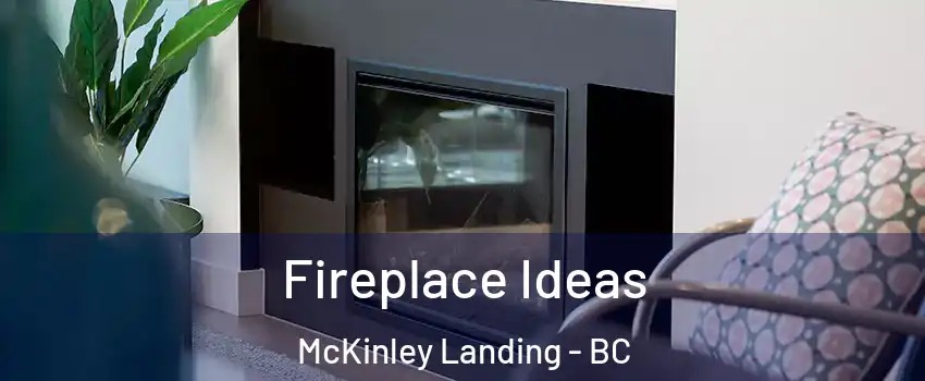 Fireplace Ideas McKinley Landing - BC