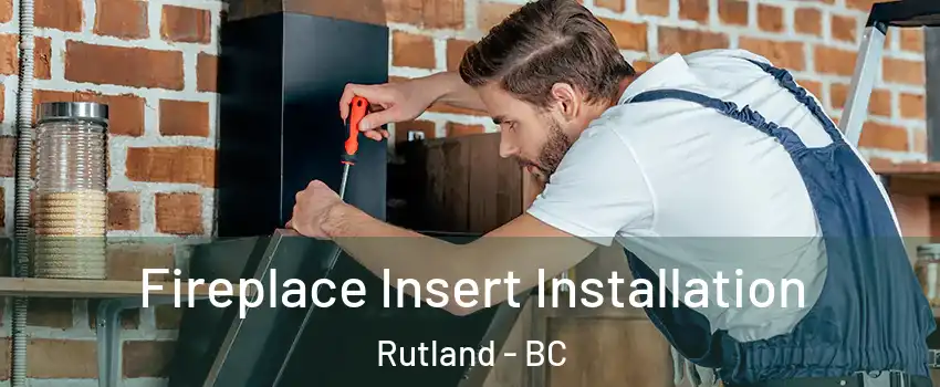  Fireplace Insert Installation Rutland - BC