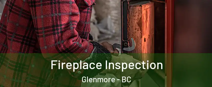  Fireplace Inspection Glenmore - BC