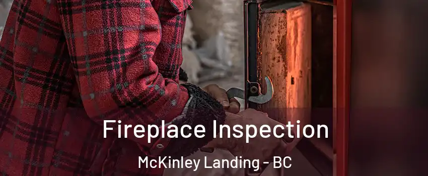  Fireplace Inspection McKinley Landing - BC