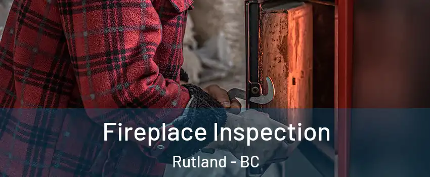  Fireplace Inspection Rutland - BC