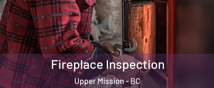  Fireplace Inspection Upper Mission - BC
