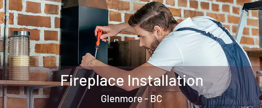  Fireplace Installation Glenmore - BC