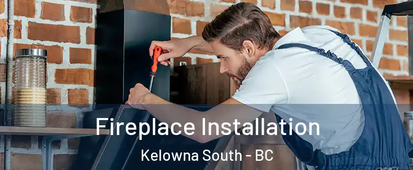  Fireplace Installation Kelowna South - BC