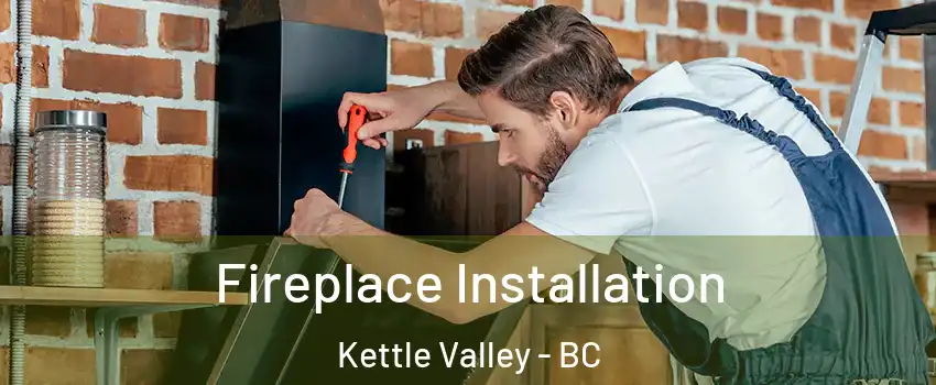  Fireplace Installation Kettle Valley - BC