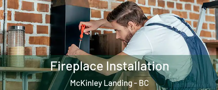  Fireplace Installation McKinley Landing - BC