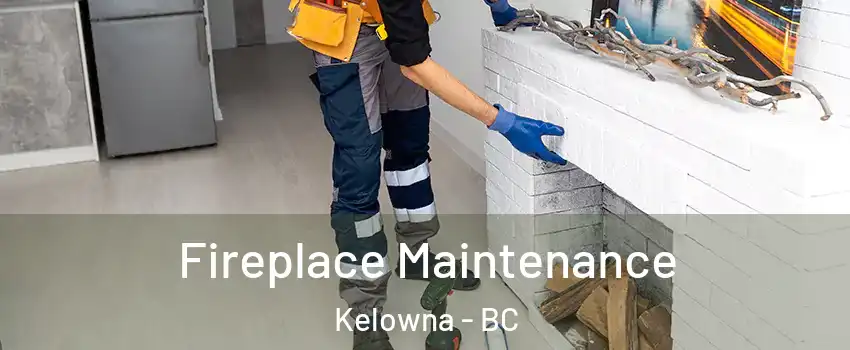  Fireplace Maintenance Kelowna - BC