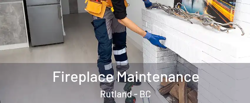  Fireplace Maintenance Rutland - BC