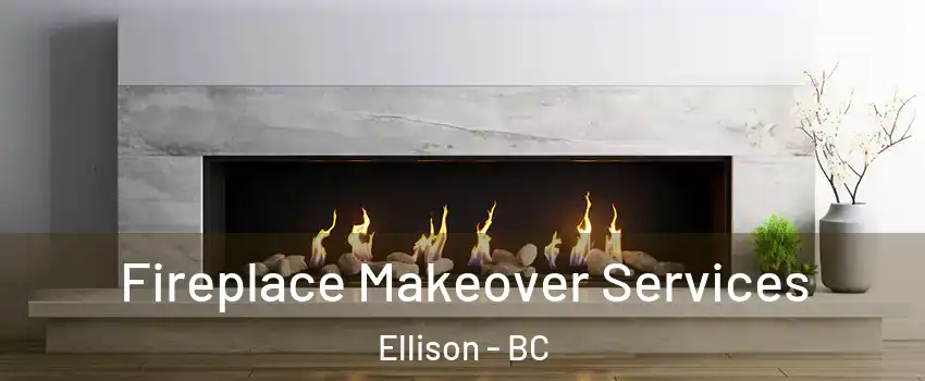 Fireplace Makeover Services Ellison - BC