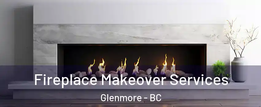 Fireplace Makeover Services Glenmore - BC