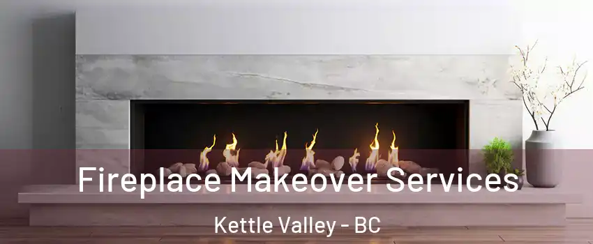 Fireplace Makeover Services Kettle Valley - BC