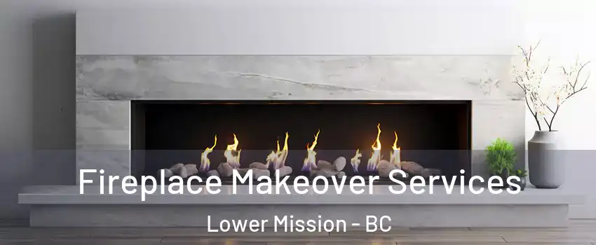 Fireplace Makeover Services Lower Mission - BC