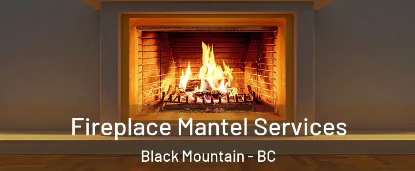  Fireplace Mantel Services Black Mountain - BC
