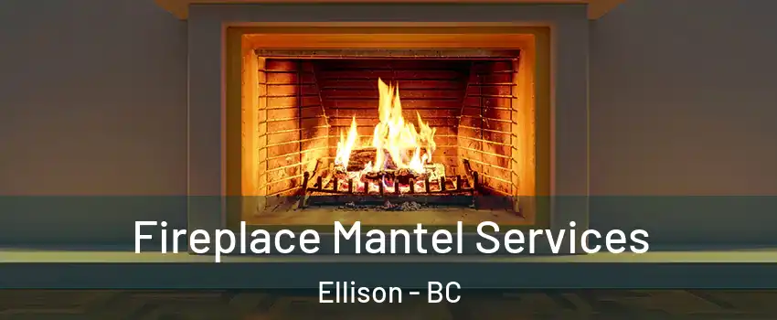  Fireplace Mantel Services Ellison - BC