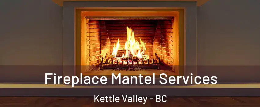  Fireplace Mantel Services Kettle Valley - BC