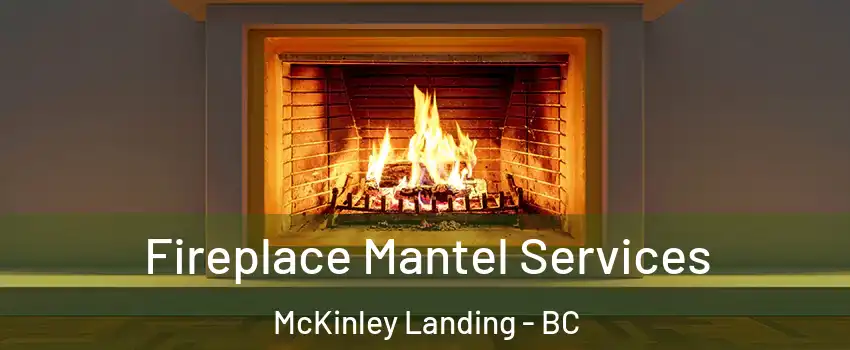  Fireplace Mantel Services McKinley Landing - BC