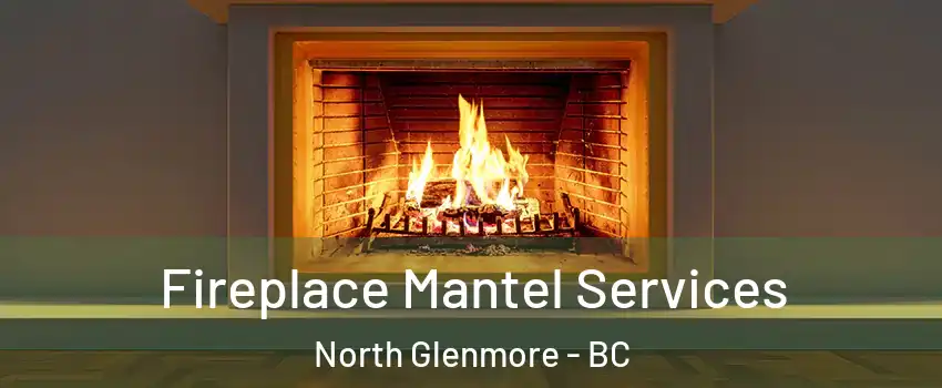  Fireplace Mantel Services North Glenmore - BC