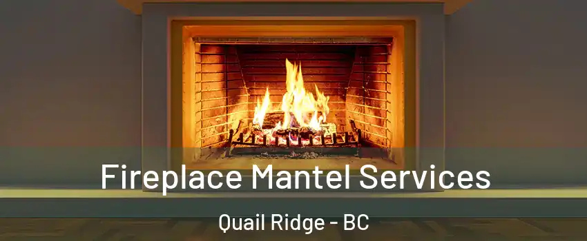  Fireplace Mantel Services Quail Ridge - BC