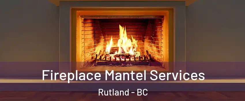  Fireplace Mantel Services Rutland - BC