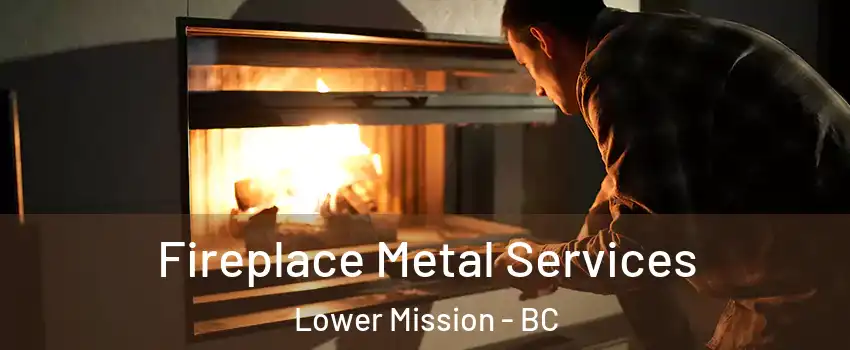 Fireplace Metal Services Lower Mission - BC