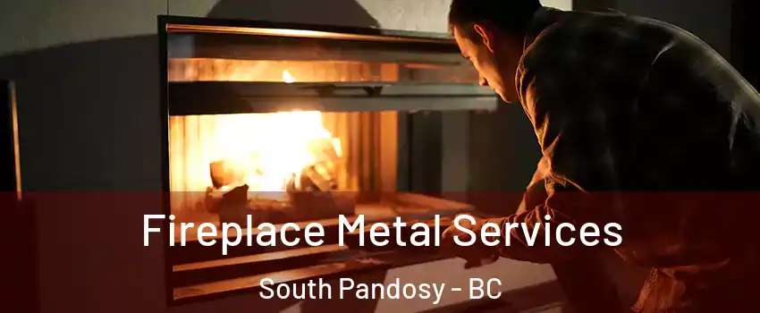 Fireplace Metal Services South Pandosy - BC