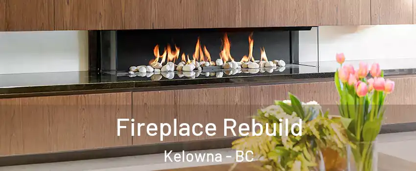  Fireplace Rebuild Kelowna - BC
