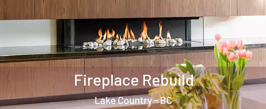  Fireplace Rebuild Lake Country - BC