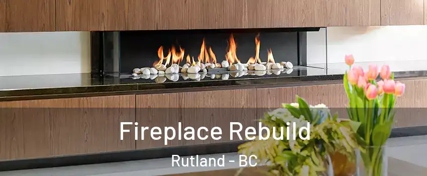  Fireplace Rebuild Rutland - BC