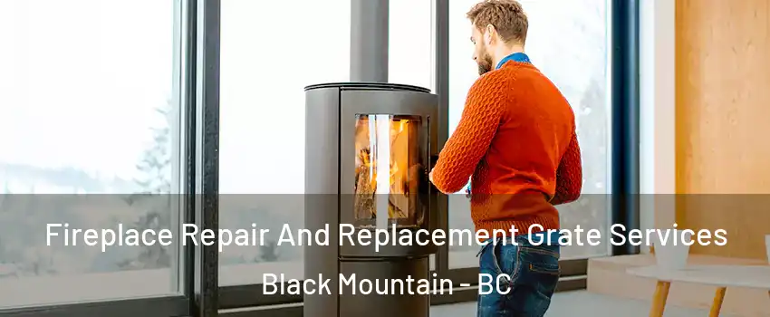  Fireplace Repair And Replacement Grate Services Black Mountain - BC