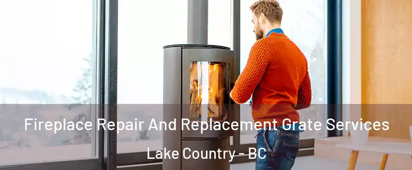  Fireplace Repair And Replacement Grate Services Lake Country - BC