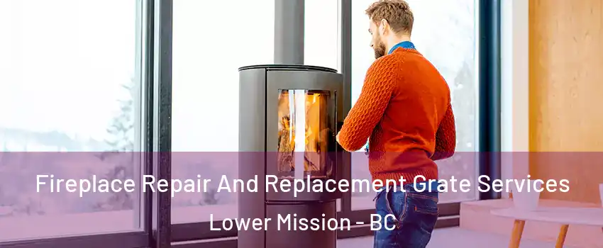  Fireplace Repair And Replacement Grate Services Lower Mission - BC