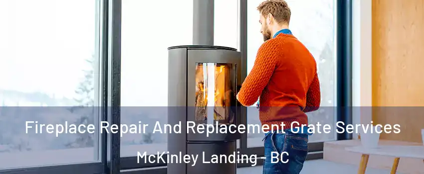  Fireplace Repair And Replacement Grate Services McKinley Landing - BC