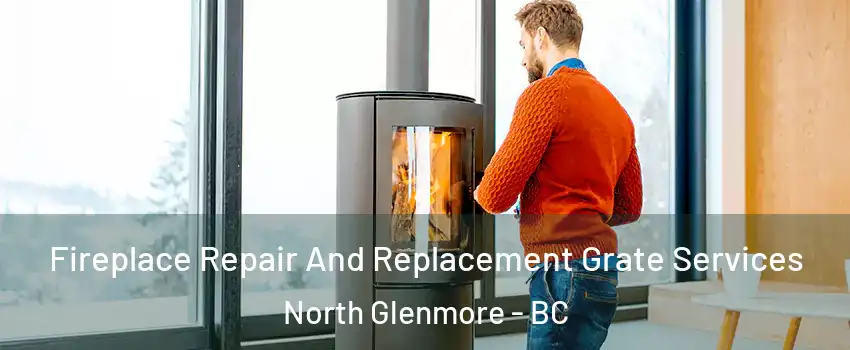  Fireplace Repair And Replacement Grate Services North Glenmore - BC