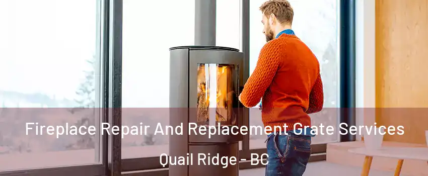  Fireplace Repair And Replacement Grate Services Quail Ridge - BC