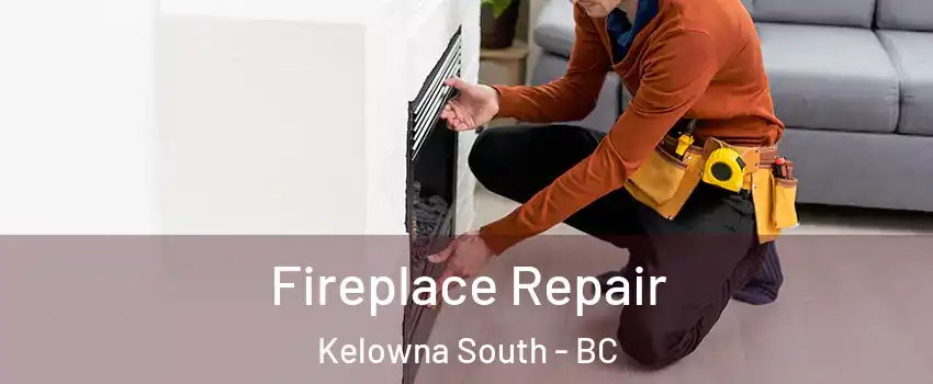  Fireplace Repair Kelowna South - BC