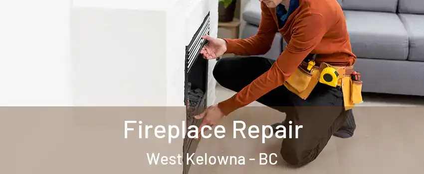  Fireplace Repair West Kelowna - BC