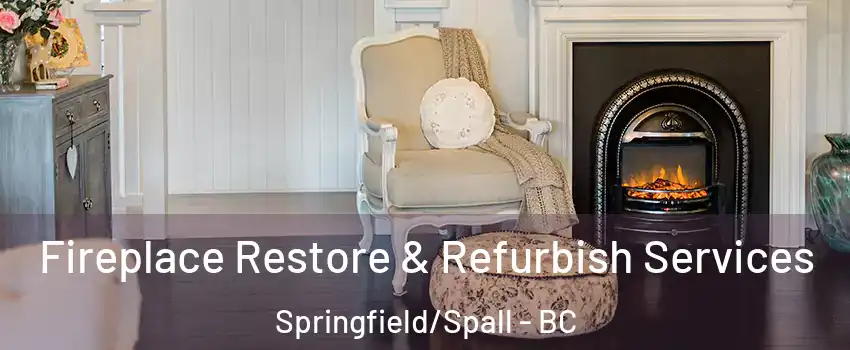 Fireplace Restore & Refurbish Services Springfield/Spall - BC