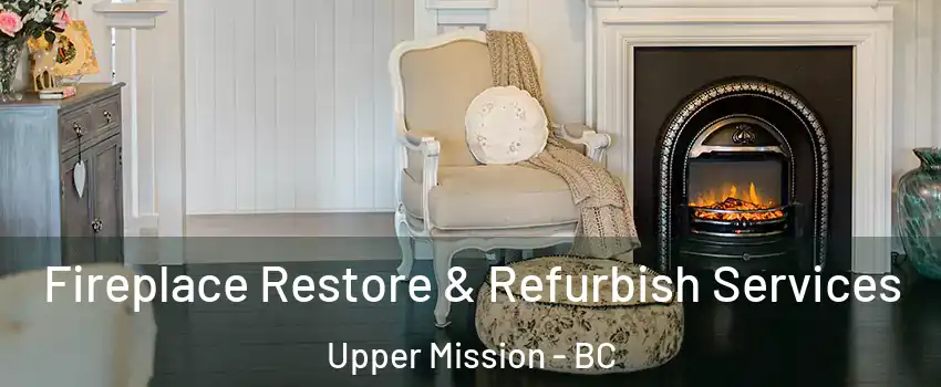 Fireplace Restore & Refurbish Services Upper Mission - BC