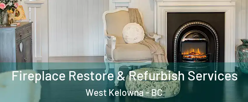 Fireplace Restore & Refurbish Services West Kelowna - BC