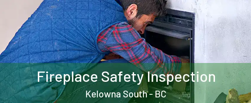 Fireplace Safety Inspection Kelowna South - BC