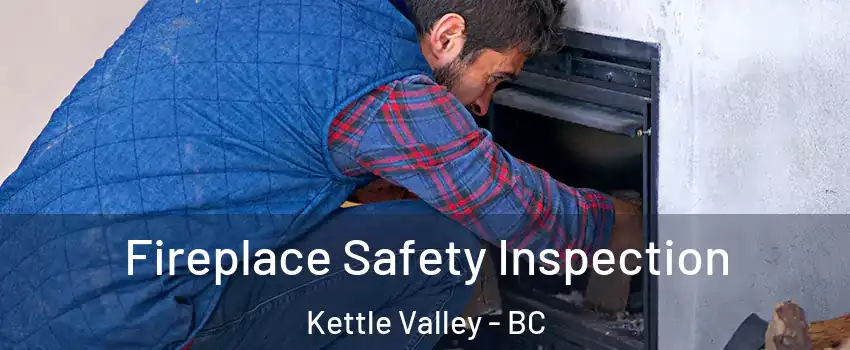 Fireplace Safety Inspection Kettle Valley - BC
