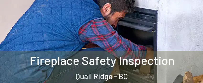 Fireplace Safety Inspection Quail Ridge - BC