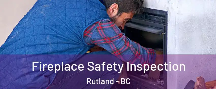  Fireplace Safety Inspection Rutland - BC