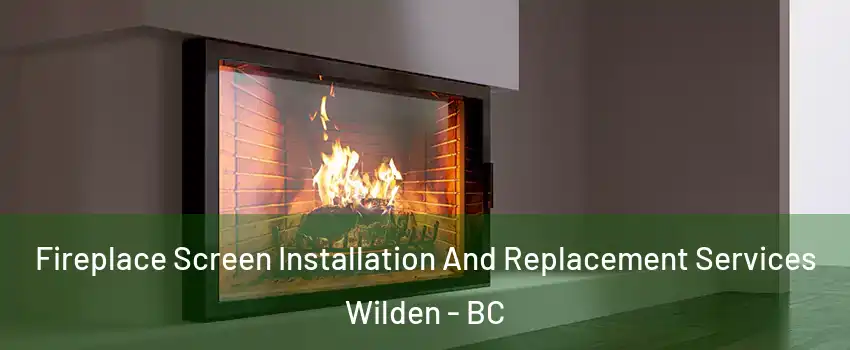 Fireplace Screen Installation And Replacement Services Wilden - BC