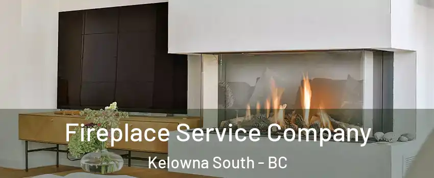 Fireplace Service Company Kelowna South - BC